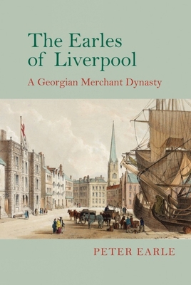 The Earles of Liverpool: A Georgian Merchant Dy... 1781381739 Book Cover