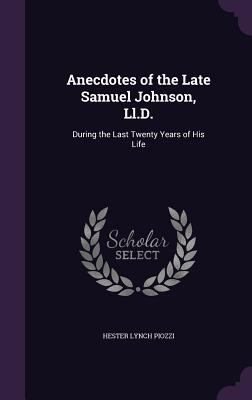 Anecdotes of the Late Samuel Johnson, LL.D.: Du... 1341391906 Book Cover