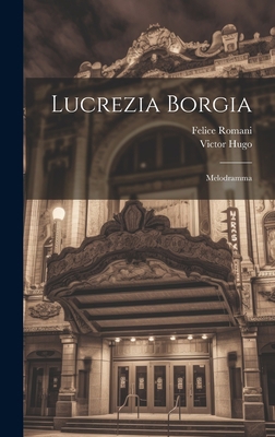 Lucrezia Borgia: Melodramma [Italian] 102047260X Book Cover