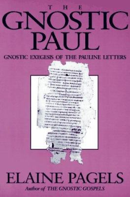 Gnostic Paul: Gnostic Exegesis of the Pauline L... 1563380390 Book Cover