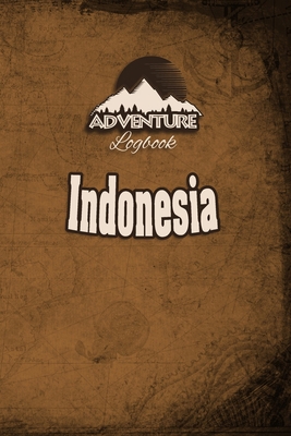 Adventure Logbook - Indonesia: Travel Journal or Travel Diary for your travel memories. With travel quotes, travel dates, packing list, to-do list, ... important information and travel games.