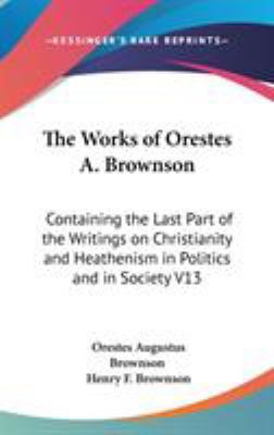 The Works of Orestes A. Brownson: Containing th... 0548088047 Book Cover