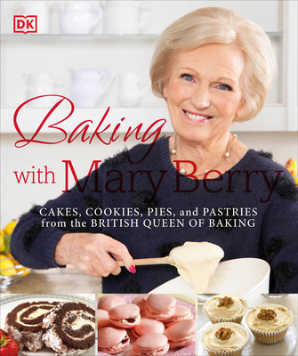 Baking with Mary Berry: Cakes, Cookies, Pies, a... 1465453237 Book Cover