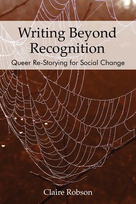 Writing Beyond Recognition: Queer Re-Storying f... 1975504186 Book Cover