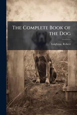 The Complete Book of the Dog 1171963068 Book Cover