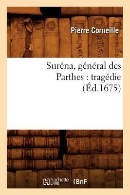 Suréna, Général Des Parthes: Tragédie (Éd.1675) [French] 2012771130 Book Cover