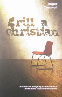 Grill A Christian: Answers to Tough Questions A... 1906173117 Book Cover