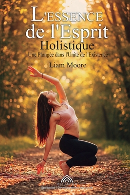 L'Essence de l'Esprit Holistique: Une Plongée d... [French] 6599810799 Book Cover