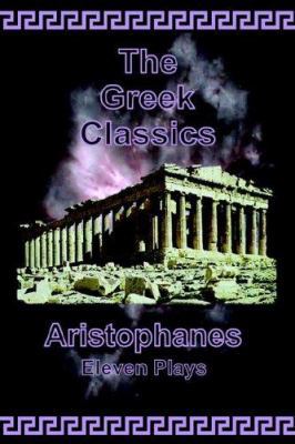 Aristophanes - Eleven Plays (The Greek Classics) 0977340031 Book Cover
