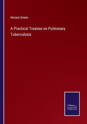 A Practical Treatise on Pulmonary Tuberculosis 3752581387 Book Cover