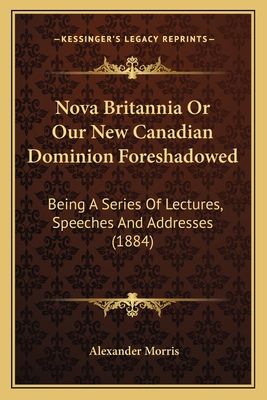 Nova Britannia Or Our New Canadian Dominion For... 1165598523 Book Cover