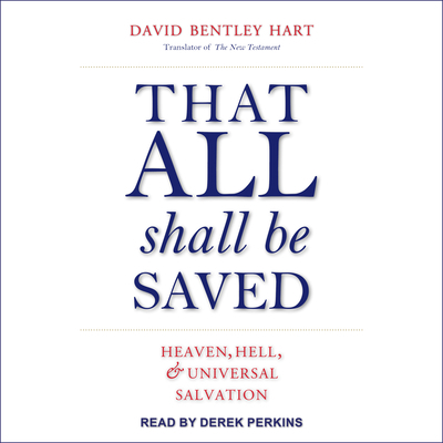 That All Shall Be Saved: Heaven, Hell, and Univ... 163015234X Book Cover