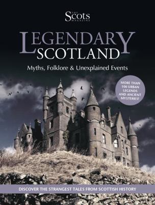 Legendary Scotland: Myths, Folklore and Unexpla... 1845358929 Book Cover