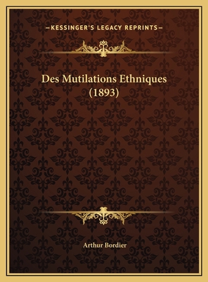 Des Mutilations Ethniques (1893) [French] 1169527302 Book Cover