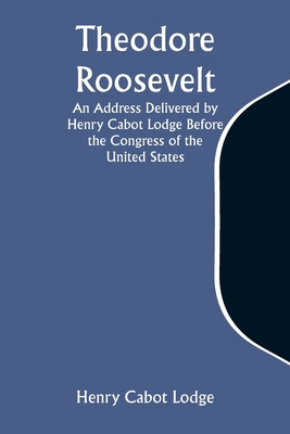Theodore Roosevelt An Address Delivered by Henr... 9357943528 Book Cover