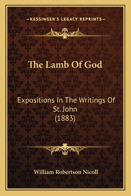 The Lamb Of God: Expositions In The Writings Of... 1164848577 Book Cover