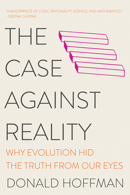 The Case Against Reality: Why Evolution Hid the... 0393541487 Book Cover