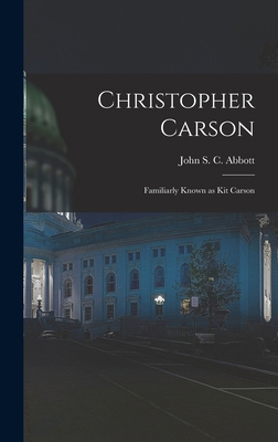 Christopher Carson: Familiarly Known as Kit Carson 1017288496 Book Cover