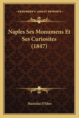 Naples Ses Monumens Et Ses Curiosites (1847) [French] 1167676408 Book Cover
