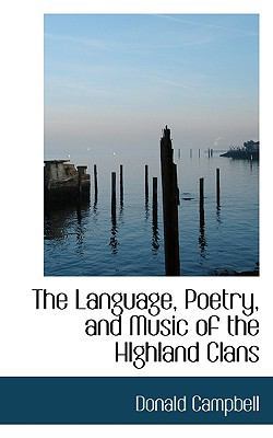 The Language, Poetry, and Music of the Highland... 1115810332 Book Cover