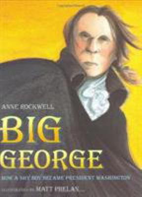 Big George: How a Shy Boy Became President Wash... 0152165835 Book Cover