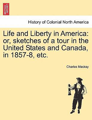 Life and Liberty in America: Or, Sketches of a ... 1241333440 Book Cover
