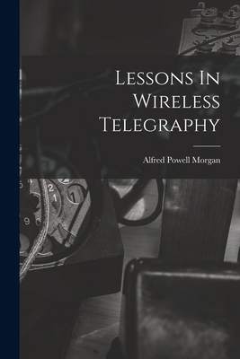 Lessons In Wireless Telegraphy 101727813X Book Cover