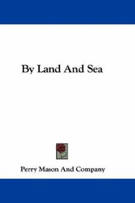 By Land and Sea 0548354537 Book Cover