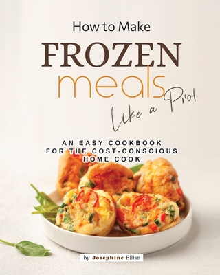 How to Make Frozen Meals Like a Pro!: An Easy C... B0BS9SX2CN Book Cover