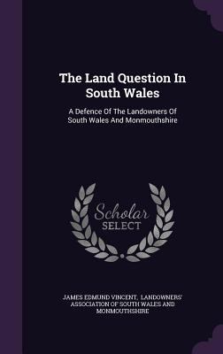 The Land Question In South Wales: A Defence Of ... 1346387397 Book Cover