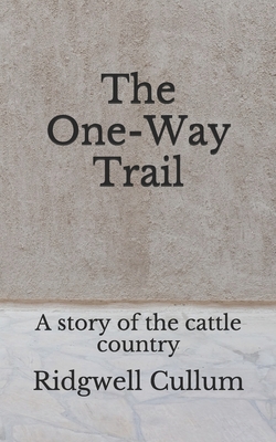 The One-Way Trail: A story of the cattle countr... B08GFS1YYN Book Cover