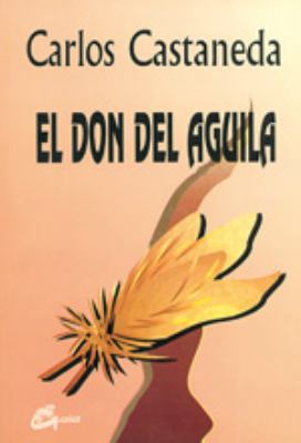 El don del águila (Nagual) (Spanish Edition) [Spanish] 8488242115 Book Cover