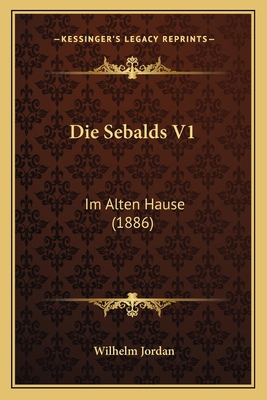 Die Sebalds V1: Im Alten Hause (1886) [German] 1168438683 Book Cover