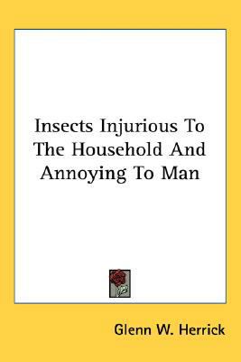 Insects Injurious To The Household And Annoying... 0548559597 Book Cover