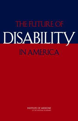 The Future of Disability in America 0309104726 Book Cover