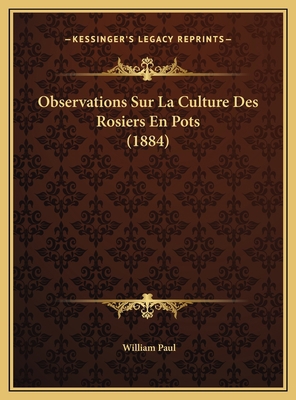 Observations Sur La Culture Des Rosiers En Pots... [French] 1169597238 Book Cover