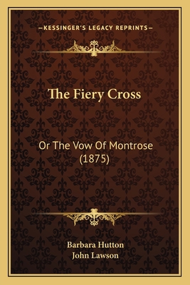 The Fiery Cross: Or The Vow Of Montrose (1875) 1165123320 Book Cover