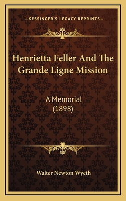 Henrietta Feller And The Grande Ligne Mission: ... 1166653935 Book Cover