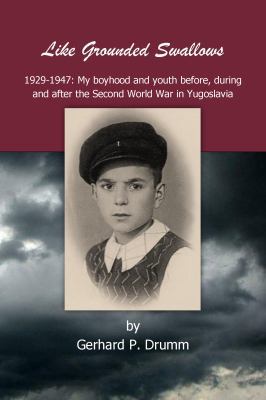 Paperback Like Grounded Swallows : 1929-1947: My Boyhodd and Youth Before, During and after the Second World War in Yugoslavia Book