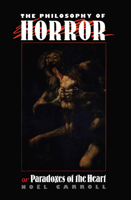 The Philosophy of Horror, Or, Paradoxes of the ... 0415901456 Book Cover