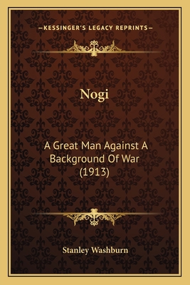 Nogi: A Great Man Against A Background Of War (... 1164157361 Book Cover
