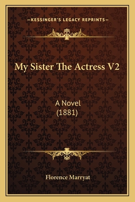 My Sister The Actress V2: A Novel (1881) 1164900994 Book Cover