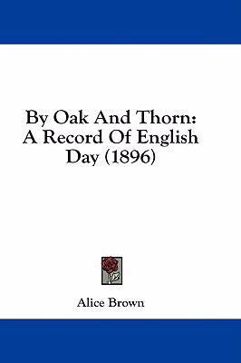 By Oak and Thorn: A Record of English Day (1896) 1436933897 Book Cover