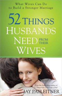 52 Things Husbands Need from Their Wives 0736954856 Book Cover