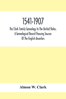 1541-1907. The Clark Family Genealogy In The Un... 9354416993 Book Cover