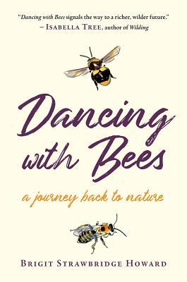 Dancing with Bees: A Journey Back to Nature 1603588485 Book Cover