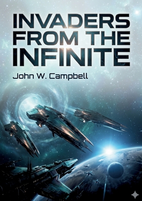 Invaders from the Infinite: by John W. Campbell B0GYRGZ3FN Book Cover