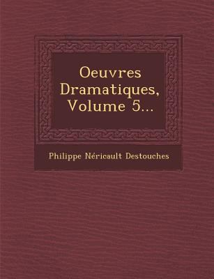 Oeuvres Dramatiques, Volume 5... [French] 1249956595 Book Cover
