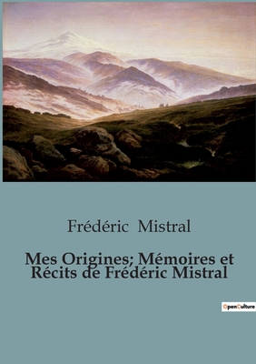 Mes Origines; Mémoires et Récits de Frédéric Mi... [French] B0C5SD7P9W Book Cover