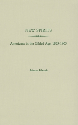 New Spirits: Americans in the Gilded Age, 1865-... 0195147286 Book Cover